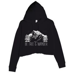 Be Free And Wander Hiking Funny Gift For Him Her Hikers Gift Crop Fleece Hoodie