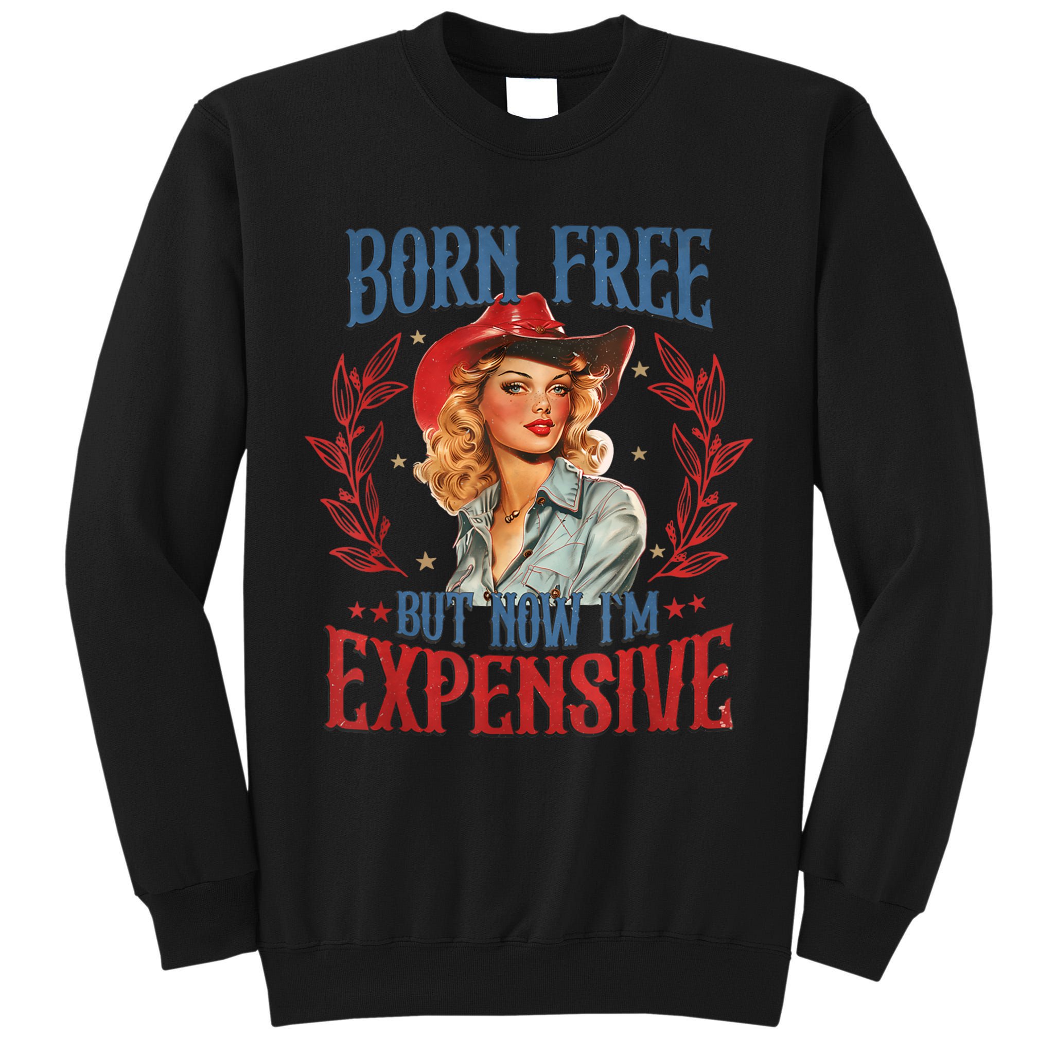 Born Free But Now I’M Expensive Tall Sweatshirt