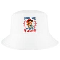 Born Free But Now I’M Expensive Cool Comfort Performance Bucket Hat