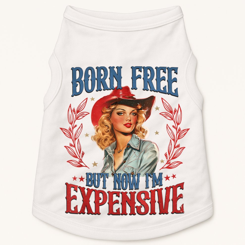 Born Free But Now I’M Expensive Doggie Tank