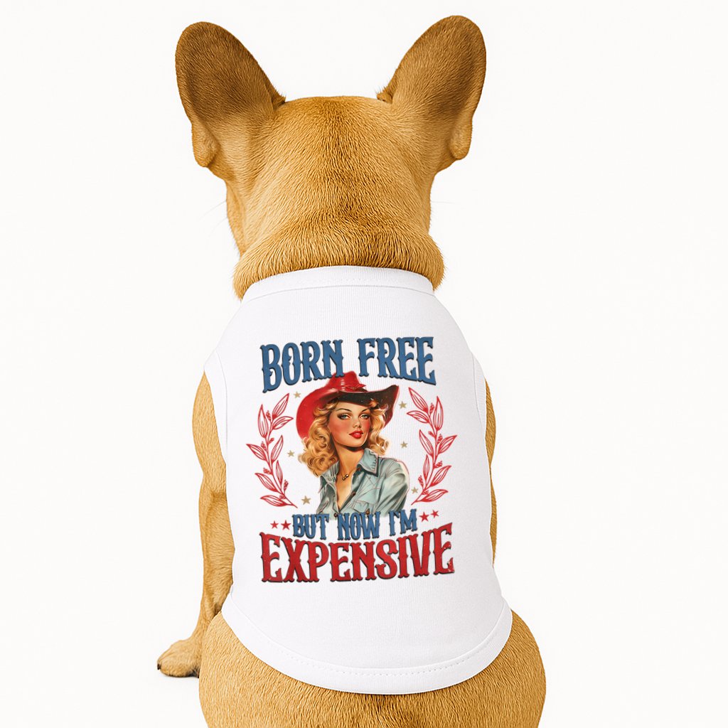 Born Free But Now I’M Expensive Doggie Tank