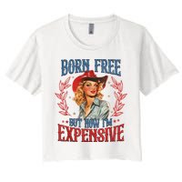 Born Free But Now I’M Expensive Women's Crop Top Tee