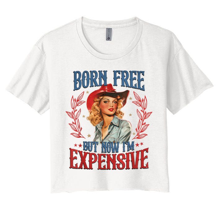 Born Free But Now I’M Expensive Women's Crop Top Tee