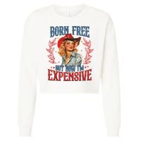 Born Free But Now I’M Expensive Cropped Pullover Crew