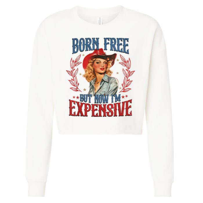 Born Free But Now I’M Expensive Cropped Pullover Crew