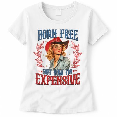 Born Free But Now I’M Expensive Womens T-Shirt