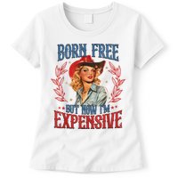 Born Free But Now I’M Expensive Womens T-Shirt