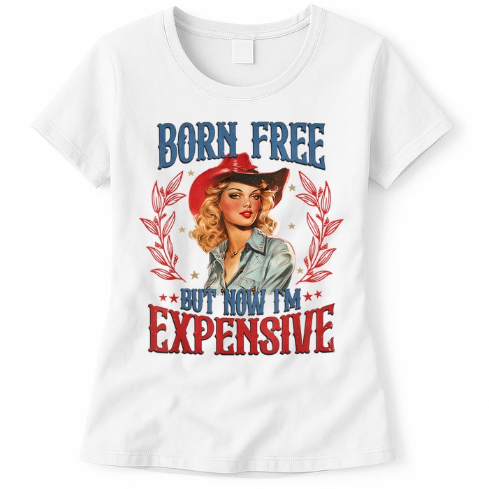 Born Free But Now I’M Expensive Womens T-Shirt