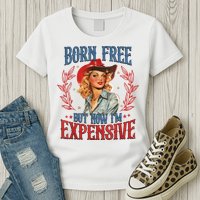 Born Free But Now I’M Expensive Womens T-Shirt