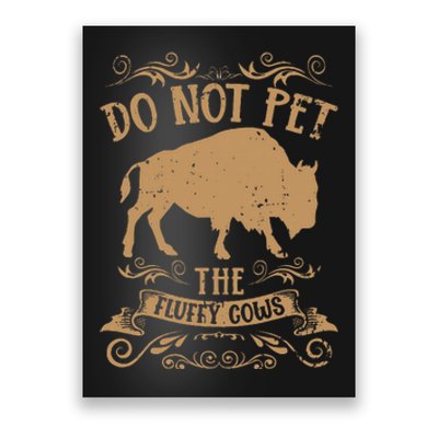 Buffalo Funny Bison Do Not Pet The Fluffy Cows Poster