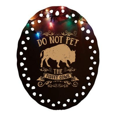 Buffalo Funny Bison Do Not Pet The Fluffy Cows Ceramic Oval Ornament