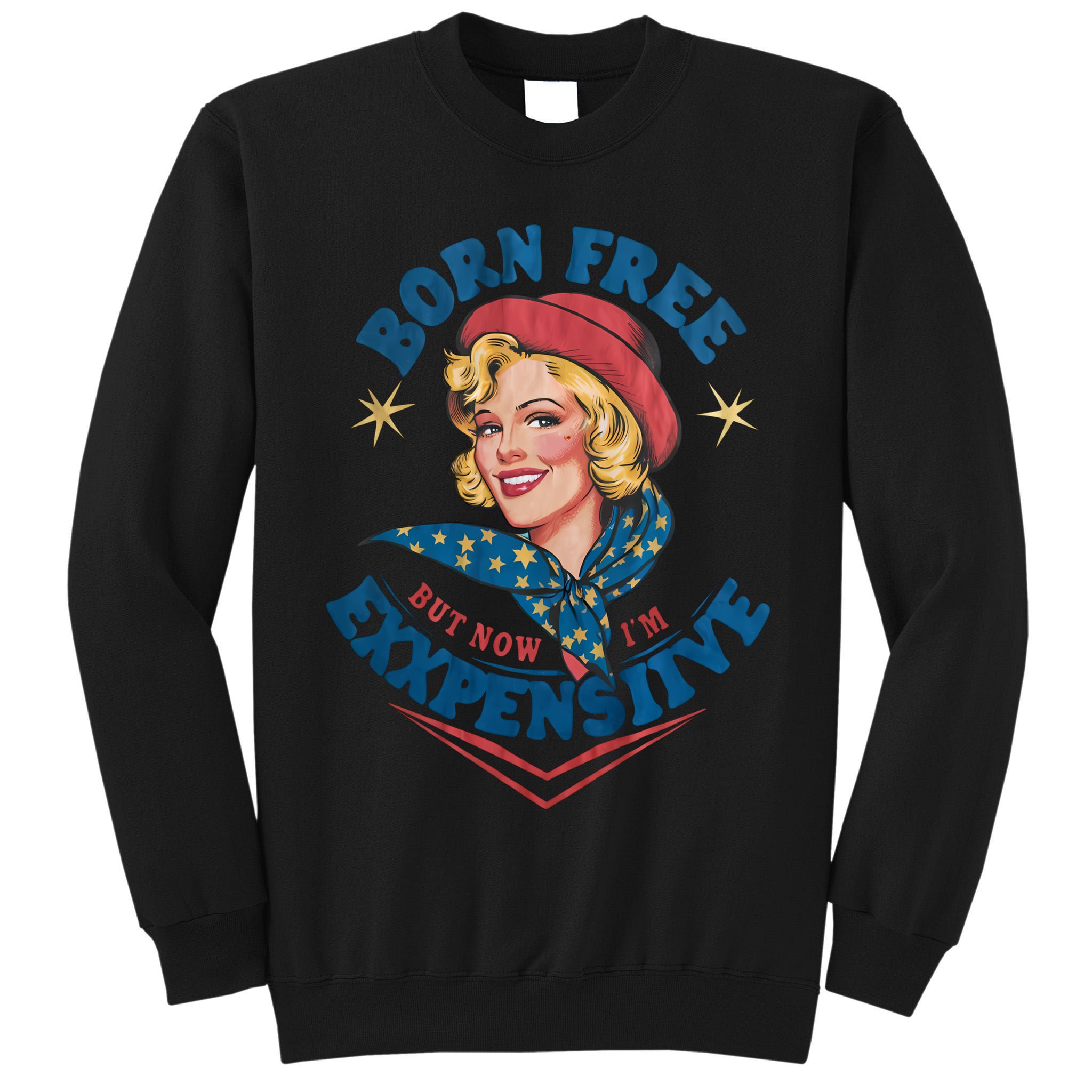 Born Free But Now Im Expensive Funny Fourth Of July 4th Of July Tall Sweatshirt