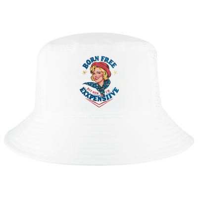 Born Free But Now Im Expensive Funny Fourth Of July 4th Of July Cool Comfort Performance Bucket Hat