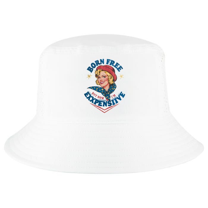 Born Free But Now Im Expensive Funny Fourth Of July 4th Of July Cool Comfort Performance Bucket Hat