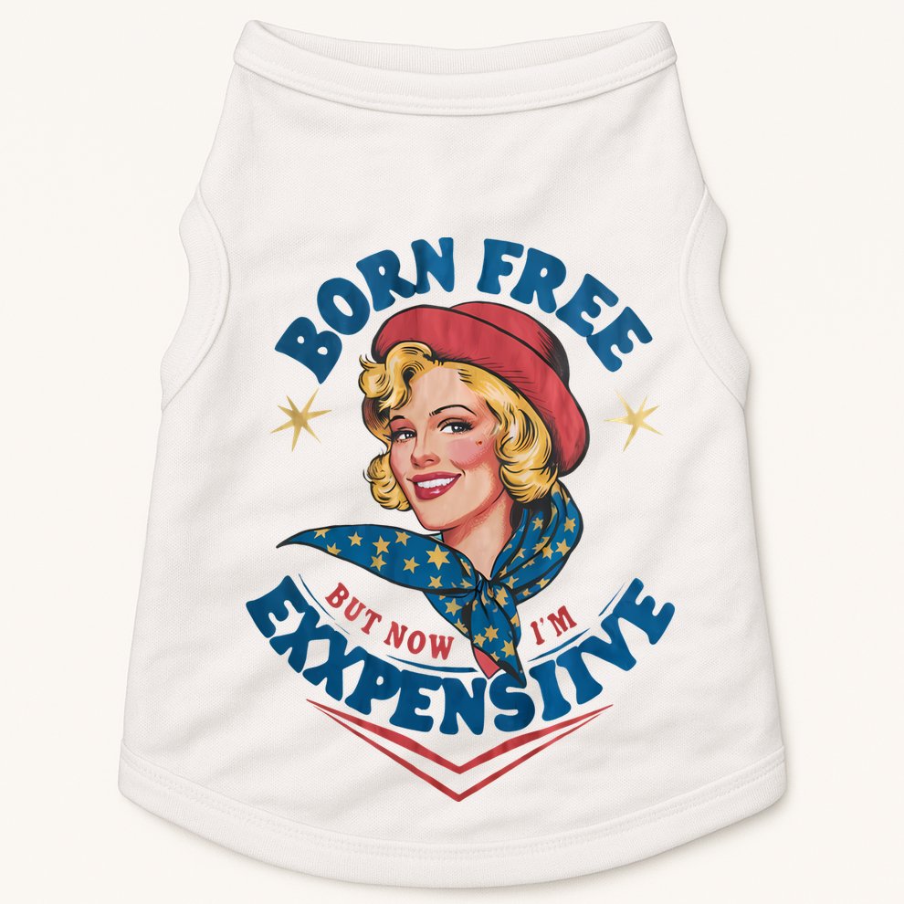 Born Free But Now Im Expensive Funny Fourth Of July 4th Of July Doggie Tank