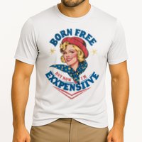 Born Free But Now Im Expensive Funny Fourth Of July 4th Of July Performance Shirt