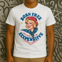 Born Free But Now Im Expensive Funny Fourth Of July 4th Of July T-Shirt