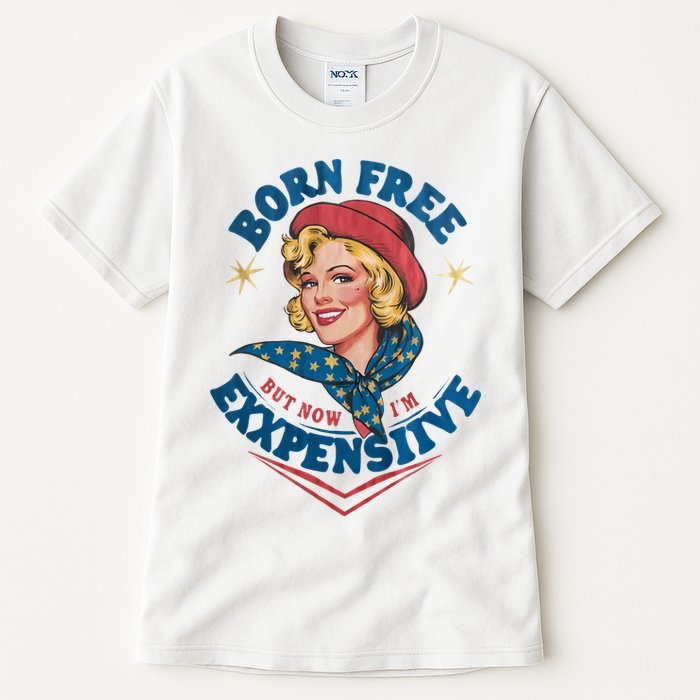 Born Free But Now Im Expensive Funny Fourth Of July 4th Of July Tall T-Shirt
