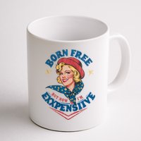 Born Free But Now Im Expensive Funny Fourth Of July 4th Of July Mug