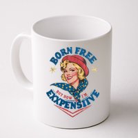 Born Free But Now Im Expensive Funny Fourth Of July 4th Of July Mug