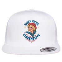 Born Free But Now Im Expensive Funny Fourth Of July 4th Of July Flat Bill Trucker Hat