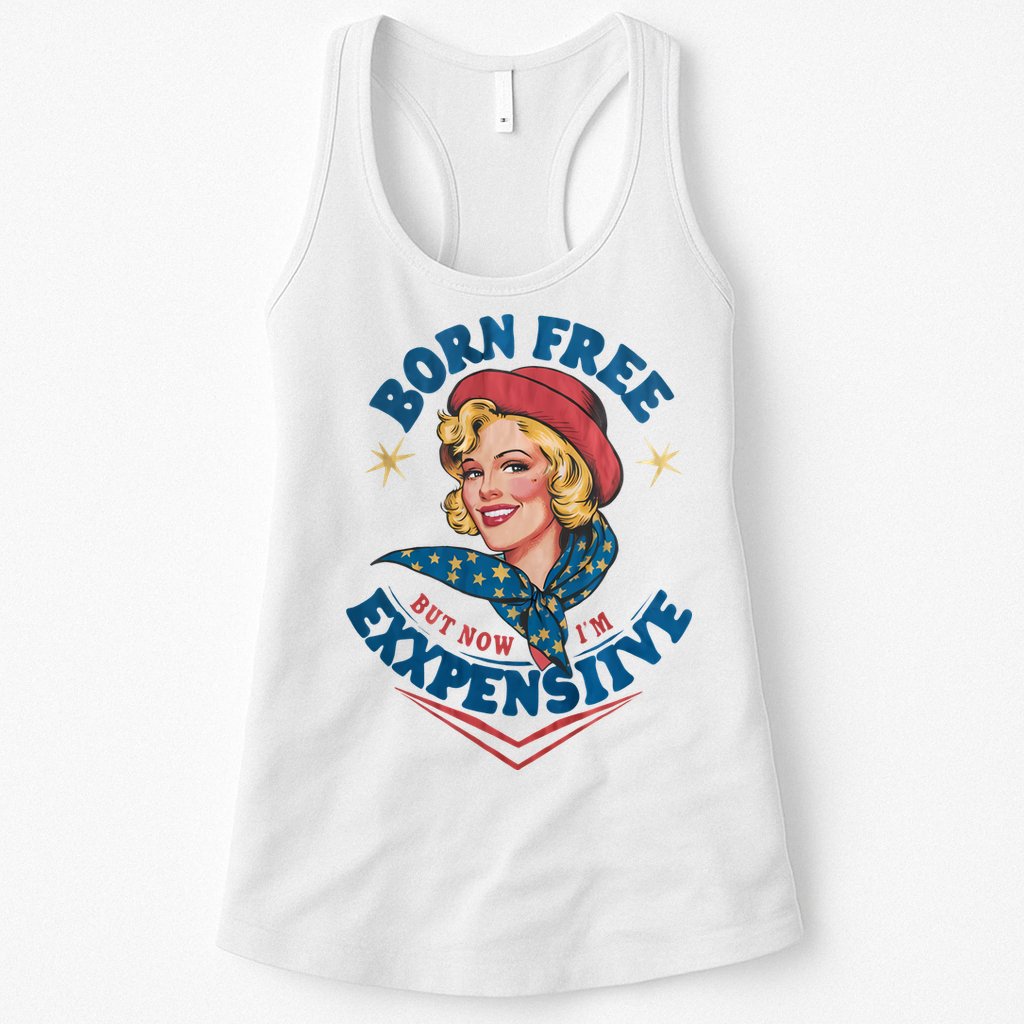 Born Free But Now Im Expensive Funny Fourth Of July 4th Of July Womens Tank Top