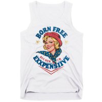 Born Free But Now Im Expensive Funny Fourth Of July 4th Of July Tank Top