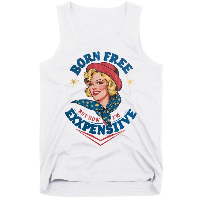 Born Free But Now Im Expensive Funny Fourth Of July 4th Of July Tank Top