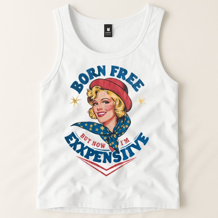 Born Free But Now Im Expensive Funny Fourth Of July 4th Of July Tank Top