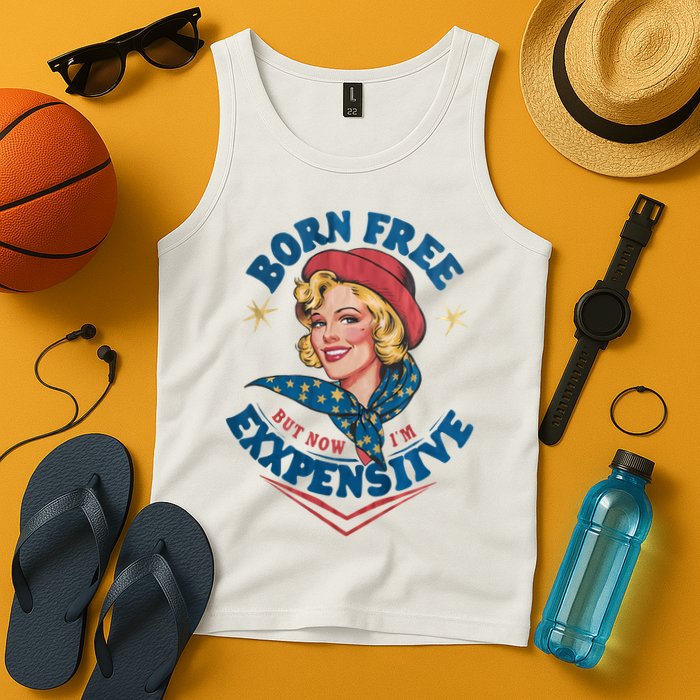 Born Free But Now Im Expensive Funny Fourth Of July 4th Of July Tank Top
