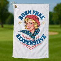 Born Free But Now Im Expensive Funny Fourth Of July 4th Of July Golf Towel