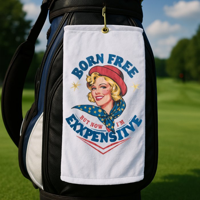 Born Free But Now Im Expensive Funny Fourth Of July 4th Of July Golf Towel