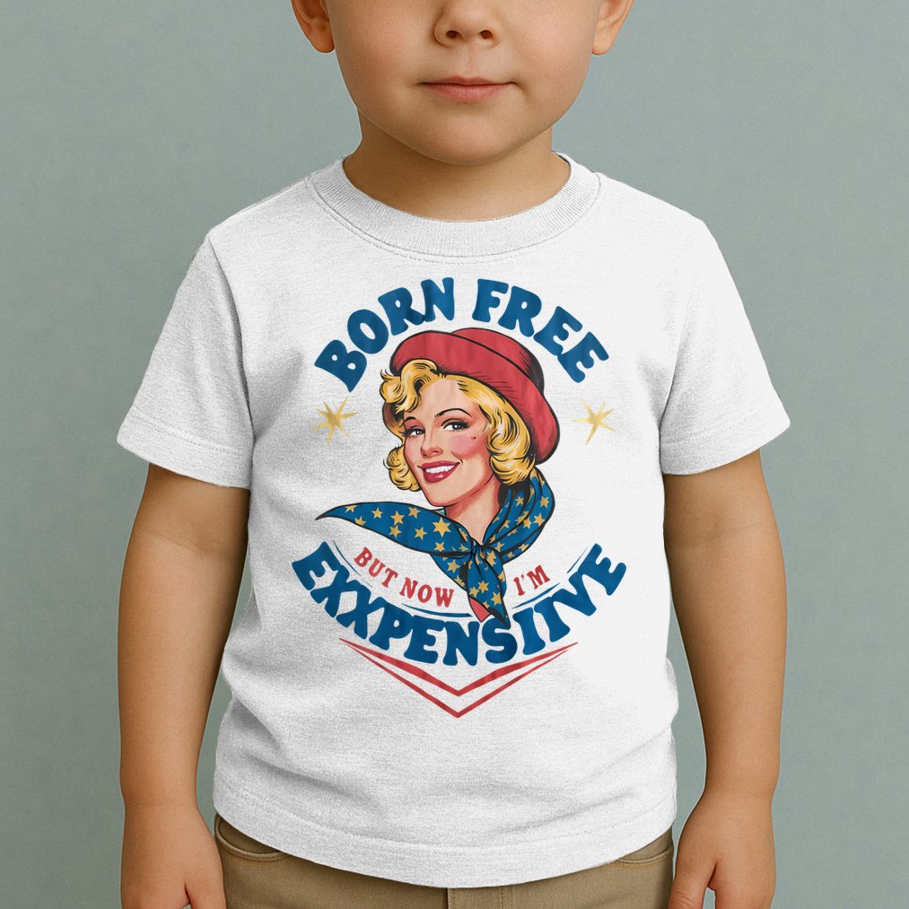 Born Free But Now Im Expensive Funny Fourth Of July 4th Of July Toddler T-Shirt