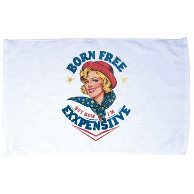 Born Free But Now Im Expensive Funny Fourth Of July 4th Of July Microfiber Hand Towel