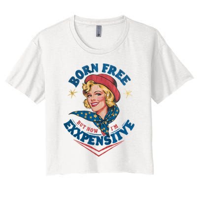 Born Free But Now Im Expensive Funny Fourth Of July 4th Of July Crop Top
