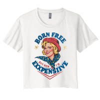 Born Free But Now Im Expensive Funny Fourth Of July 4th Of July Crop Top