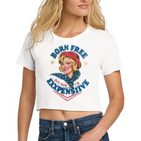 Born Free But Now Im Expensive Funny Fourth Of July 4th Of July Crop Top