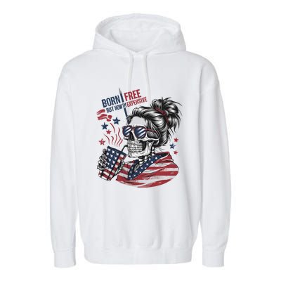 Born Free But Now Im Expensive Patriotic Skull Garment-Dyed Fleece Hoodie