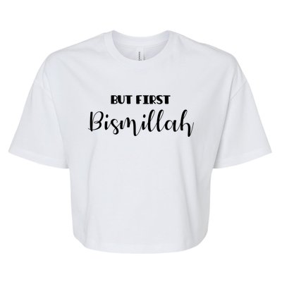 But First Bismillah Gift Islamic Gift Bella+Canvas Jersey Crop Tee