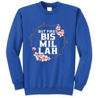 But First Bismillah Allah Proud Muslim Islam Quran Ramadan Funny Gift Tall Sweatshirt