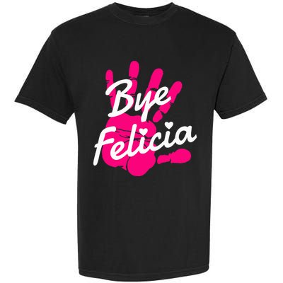 Bye Felicia Garment-Dyed Heavyweight T-Shirt