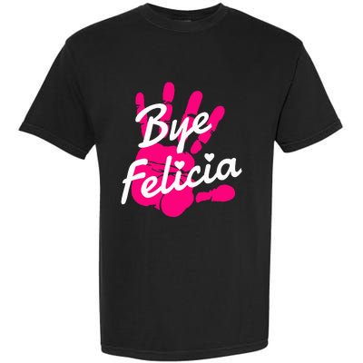 Bye Felicia Garment-Dyed Heavyweight T-Shirt