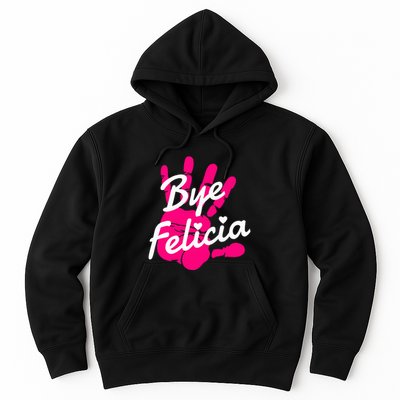 Bye Felicia Hoodie