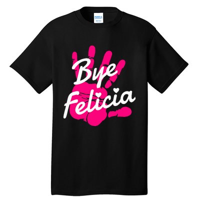 Bye Felicia Tall T-Shirt