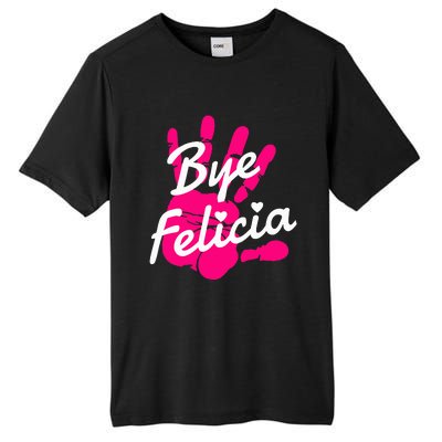 Bye Felicia Tall Fusion ChromaSoft Performance T-Shirt