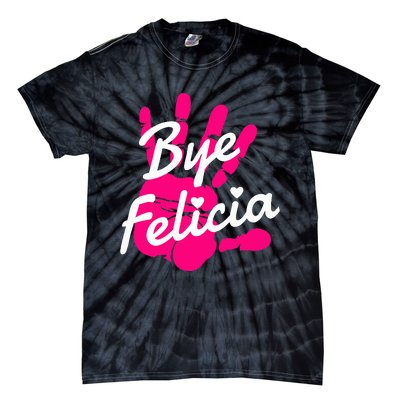 Bye Felicia Tie-Dye T-Shirt