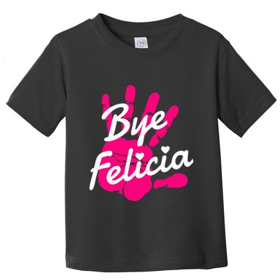 Bye Felicia Toddler T-Shirt