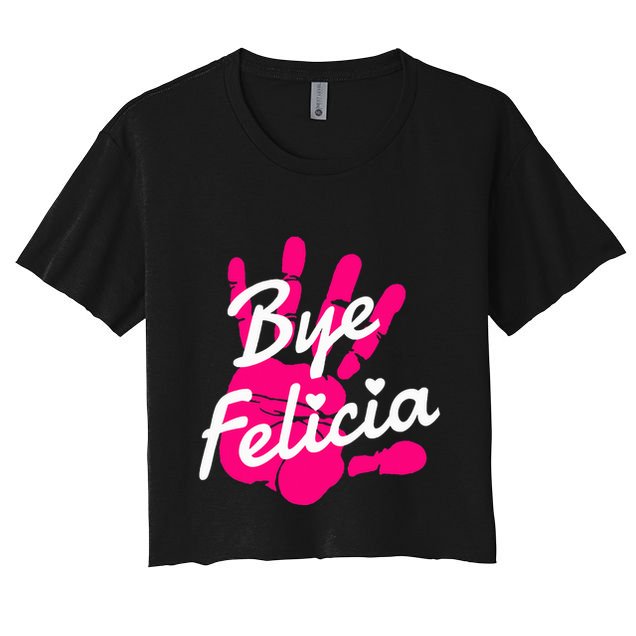 Bye Felicia Women's Crop Top Tee