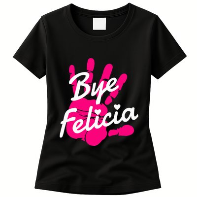 Bye Felicia Womens T-Shirt