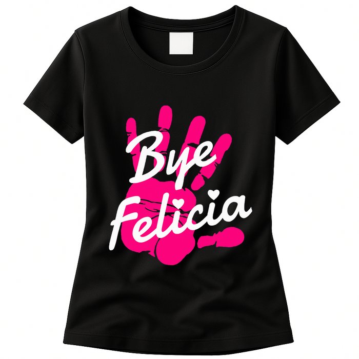 Bye Felicia Womens T-Shirt